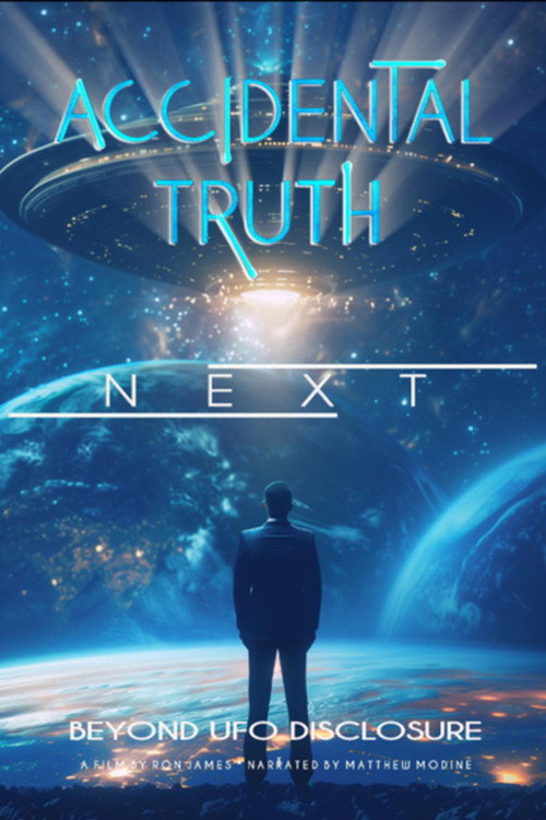 Accidental Truth: Next - Beyond UFO Disclosure